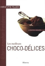 Les meilleurs choco-délices. 40 recet... - Christophe Felder - V421984