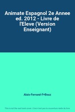 Animate Espagnol 2e Annee ed. 2012 - Livre de l'Eleve (Version Enseignant),