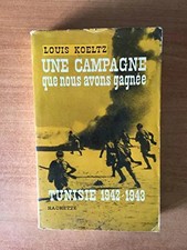 Une campagne que nous avons gagnée (Tunisie 1942-1943), Louis KOELTZ