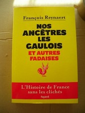 Nos Ancêtres les Gaulois et autres Fadaises de François Reynaert