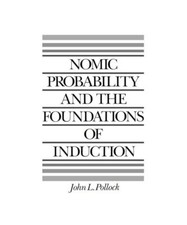 Nomic Probability and the Foundations of Induction, John L. Pollock