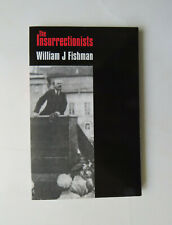 The insurrectionists - William J. Fishman - Five Leaves Publications 2009