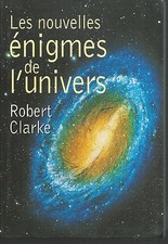 Les nouvelles énigmes de l'univers. Robert CLARKE. Le Club CB30