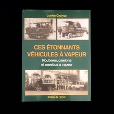 LUCIEN CHANUC : CES ÉTONNANTS VÉHICULES À VAPEUR . ÉDITIONS DE L'ORMET . 1995