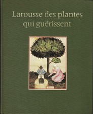 Larousse des plantes qui guérissent / Deguigne / médecine homéopathie botanique