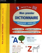MON PREMIER DICTIONNAIRE - FRANCAIS- ANGLAIS - DE 6 A 11 ANS