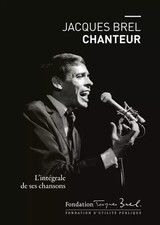 Jacques Brel chanteur: L'intégrale de ses chansons, Jacques Brel