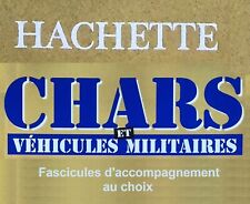 Chars et véhicules militaires Hachette - Fascicules d'accompagnement (au choix)