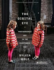 The Digital Eye: Photographic Art in the Electronic Age, Sylvia Wolf, Used; Very