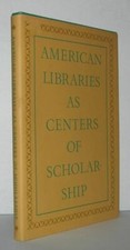 Edward Connery Lathem / AMERICAN LIBRARIES AS CENTERS OF SCHOLARSHIP 1st ed 1978