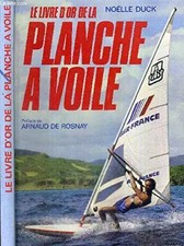 Le livre d'or de la planche a voile. 1982, Noelle Duck et Arnaud de Rosnay