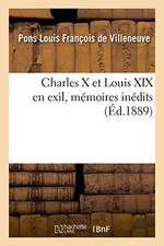 Charles X et Louis XIX en exil, mémoires inédits, Pons-Louis François de Villene