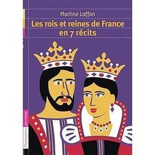 Livre Les Rois Et Reines De France En 7 Récits