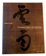 L'Unique Trait de Pinceau - Calligraphie, Peinture et Pensée Chinoise.