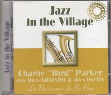 CD Jazz in the Village : Charlie " Bird " Parker, Dizzy Gillespie & Miles Davies