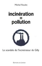 Incinération = pollution: Le scandale de l'incinérateur de Gilly, Michel Ro
