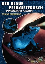 Tobias Eisenber Der Blaue Pfeilgiftfrosch: Dendrobates tinctorius „azure (Poche)