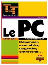 Le PC. Dépanner, assembler, upgrader,... - Olivier Pavie - V176625