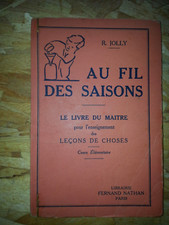 au fil des saisons R.Jolly leçons de choses  CE1 livre du maitre 1947