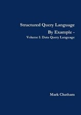 Mark Chatham Structured Query Language By Example - Volume I: Data Query (Poche)