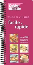Toute la cuisine facile & rapide : plus de 300 fiches recettes inventives et sa