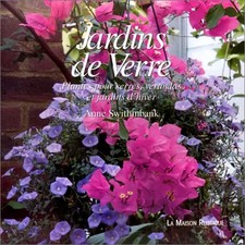JARDINS DE VERRE -PLANTES POUR SERRE VERANDA ET JARDIN D'HIVER, Anne Swithi
