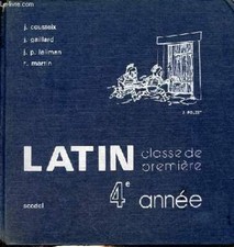 Latin classe de première 4e année. - R.Martin J.Gaillard J.Couste