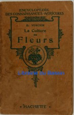 La culture des fleurs Plantes de jardins et d'appartements B. Vercier 1954