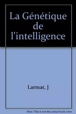 La Génétique de l'intelligence, J Larmat