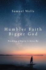 Samuel Wells Humbler Faith, Bigger God (Poche)