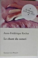 Le chant du canari de Anne-Frédérique Rochat.très bon état.
