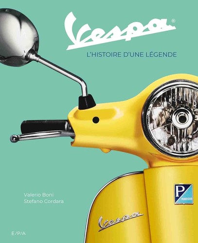 Vespa histoire une legende - vespa, l'histoire