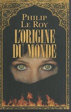 L'origine du monde.Philip Le ROY. France loisirs Broché CV16