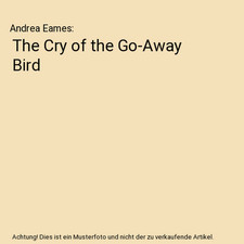 The Cry of the Go-Away Bird, Andrea Eames