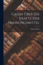 Galen Über Die Kräfte Der Nahrungsmittel [German] by Claude Galien [Paperback]
