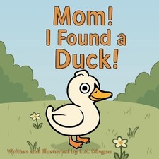 Mom! I Found a Duck! by L.A