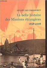 La belle histoire des Missions étrangères, 1658-2008 [Broché] van Grasdorff Gill