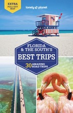 Lonely Planet Florida & the South's Best Trips (Road Trips Guide) by Adam Karlin