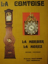 LA COMTOISE - LA MORBIER - LA MOREZ : HISTOIRE- SA TECHNIQUE ET SES RÉPARATIONS 