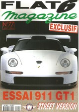 FLAT 6 MAGAZINE N°77 911 GT1 STREET VERSION / COMMENT CHOISIR SON HUILE / S 300 