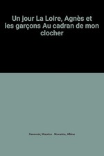 Un jour La Loire, Agnès et les garçons Au cadran de mon clocher - Novarino, Albi