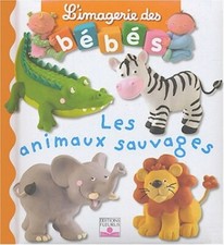 Imagerie DES Bebes : Les Animaux Sauvages par Belineau, Nathalie 2215080507