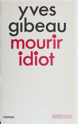 Mourir idiot yves gibeau - mourir,