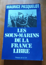 LES SOUS MARINS DE LA FRANCE LIBRE MAURICE PASQUELOT FRANCE/HISTOIRE 944