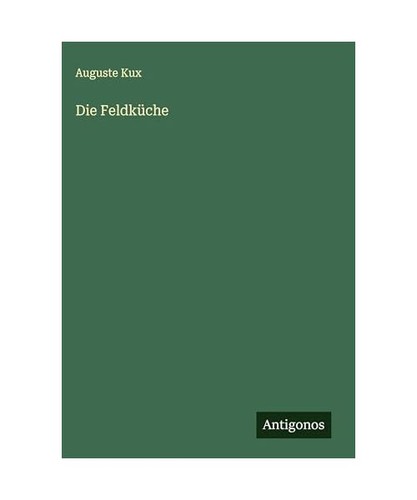 Die feldküche kux auguste - kux,,