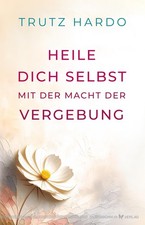 Trutz Hardo Heile dich selbst mit der Macht der Vergebung (Poche)