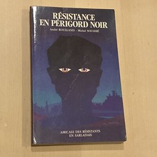 Résistance en Périgord Noir - Roulland / Soulhié - Ed. Amicale des Résistants
