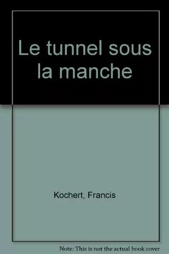 Tunnel sous manche - tunnel, la