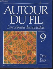  Autour Du Fil- L Encyclopédie Des Arts Textiles Tome 9: Dent-
