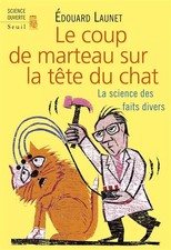 Le coup de marteau sur la tête du chat - La science des faits divers, Edouard La